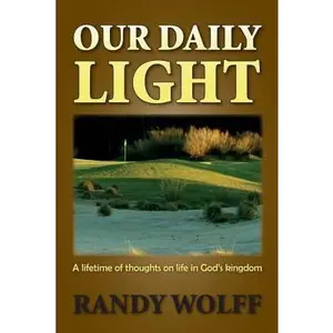 USED-Our Daily Light: A Lifetime of Thoughts on Life in God's Kingdom by Wolff, Randy (Paperback)
