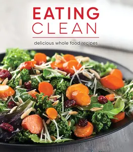 USED-Eating Clean: Delicious Whole Food Recipes by Publications International Ltd (Hardcover)