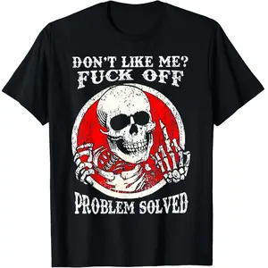Dont Like Me Fuck Off Problem Solved Skull T-Shirt Streetwear Cotton Tee Summer Apparel