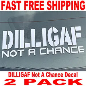 DILLIGAF Not A Chance Vinyl Decal -  2 PACK