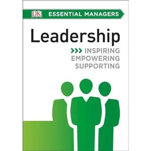 USED-DK Essential Managers: Leadership: Inspiring, Empowering, Supporting by DK (Paperback)