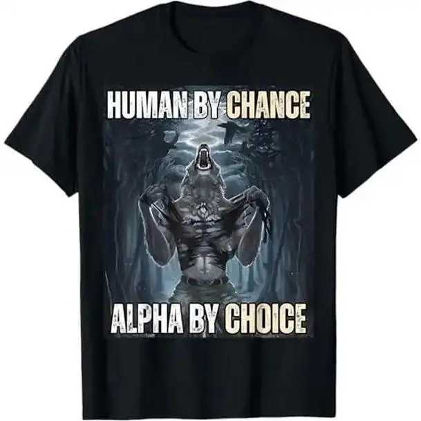 100% Cotton Human By Chance Alpha By Choice Cool Funny Alpha Wolf Meme T-Shirt
