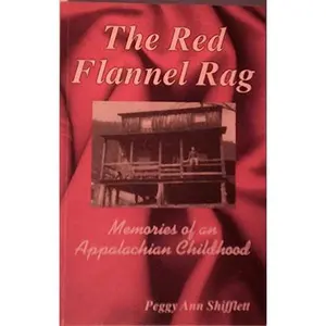 USED-The Red Flannel Rag Memories of an Appalachian Childhood by Peggy Ann Shifflet (Paperback)