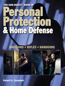 USED-The Gun Digest Book of Personal Protection & Home Defense: Shotguns, Rifles, Handguns by Robert K. Campbell (Paperback)