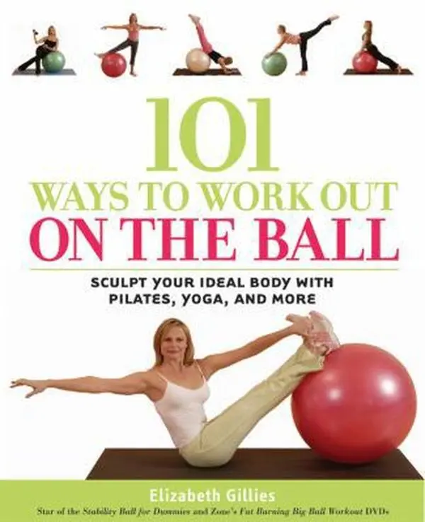 USED Book - 101 Ways to Work Out on the Ball: Sculpt Your Ideal Body with Pilates, Yoga and More by Elizabeth Gillies (Paperback) - english