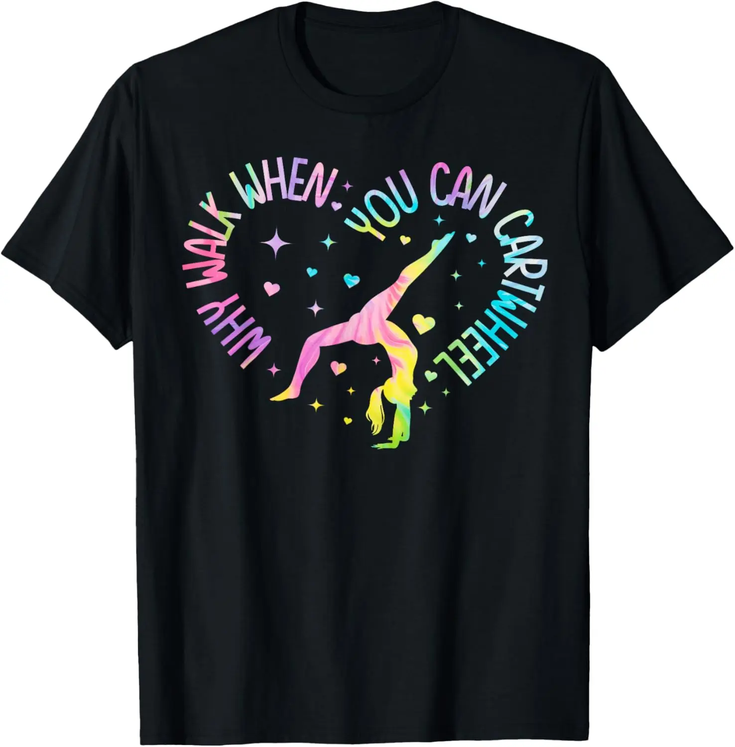100% Cotton Top Why Walk When You Can Cartwheel Gymnast Gymnastic Girl T-Shirt