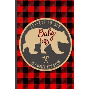 Letters To My Baby Boy As I Watch You Grow: 18 Years of Birthday Letter Prompts Journal, A Thoughtful Gift For New Mothers & Parents. Write Memories ... Capsule Keepsake Forever. Bear. Lumberjack Paperback – September 18, 2019
