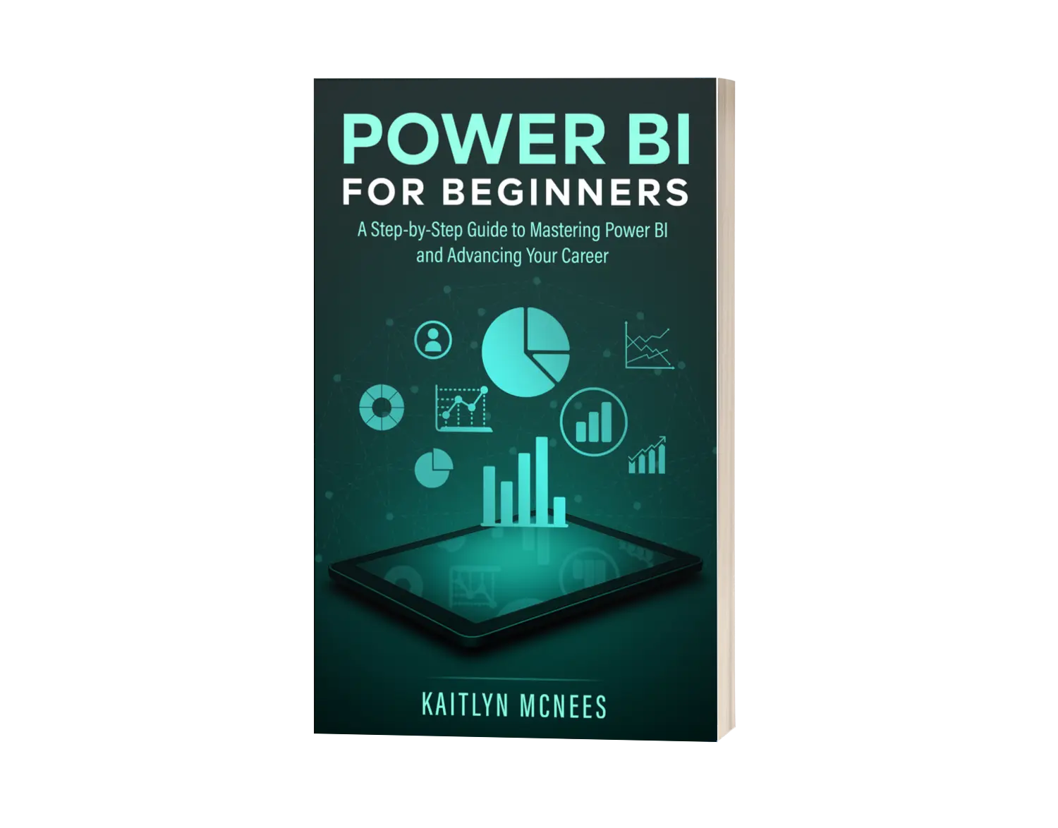 Power BI for Beginners: A Step-by-Step Guide to Mastering Power BI and Advancing Your Career