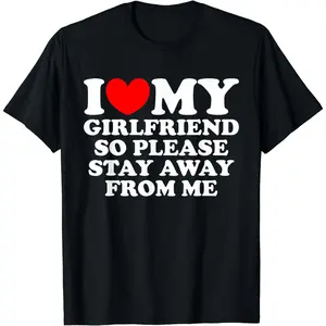 [100% Cotton] Funny Relationship T-Shirt With I Love My Girlfriend Stay Away Message.
