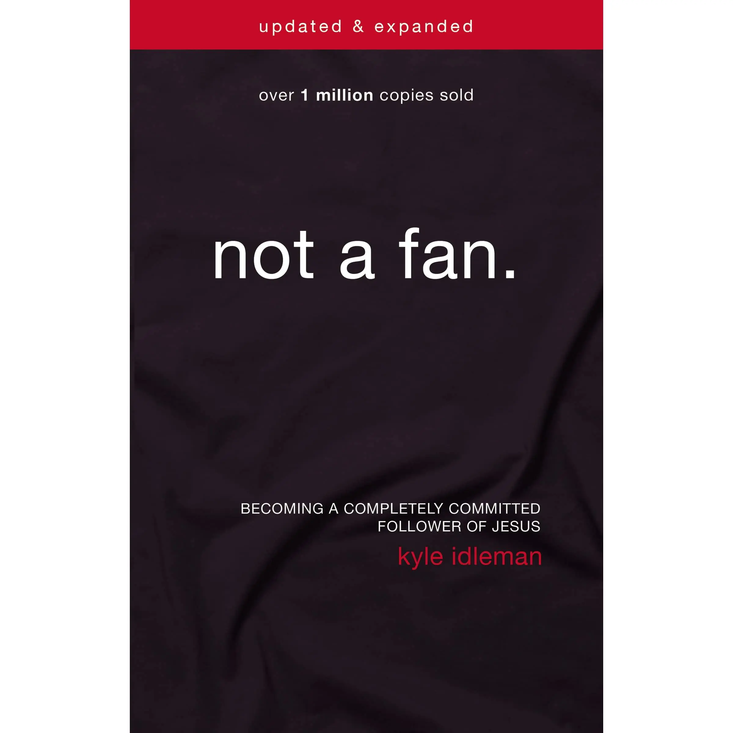 Not a Fan: Becoming a Completely Committed Follower of Jesus -- Kyle Idleman - Paperback