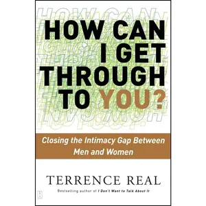 USED-How Can I Get Through to You?: Closing the Intimacy Gap Between Men and Women by Real, Terrence (Paperback)