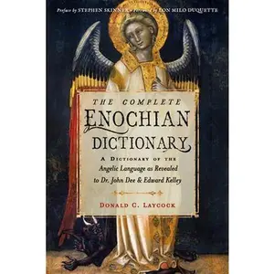 The Complete Enochian Dictionary: A Dictionary of the Angelic Language as Revealed to Dr. John Dee and Edward Kelley -- Donald C. Laycock - Paperback