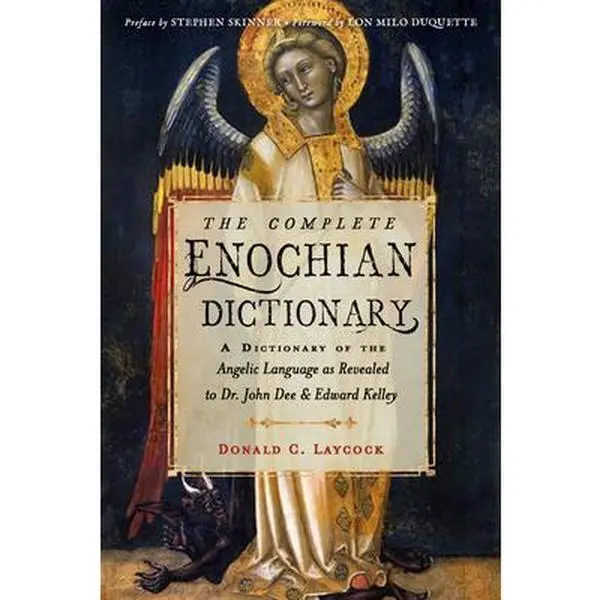 The Complete Enochian Dictionary: A Dictionary of the Angelic Language as Revealed to Dr. John Dee and Edward Kelley -- Donald C. Laycock - Paperback
