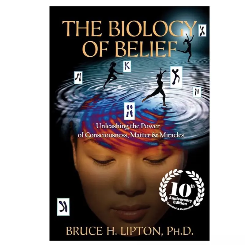 Bruce H. Lipton PHD The Biology of Belief 10th Anniversary Edition: Unleashing the Power of Consciousness, Matter & Miracles