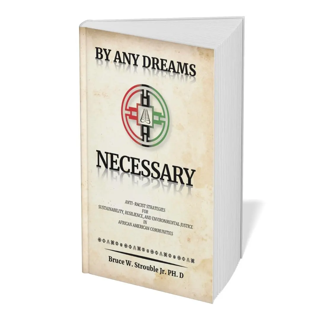 By Any Dreams Necessary: Anti Racist Strategies for Sustainability, Resilience, and Environmental Justice in African American Communities (Paperback)