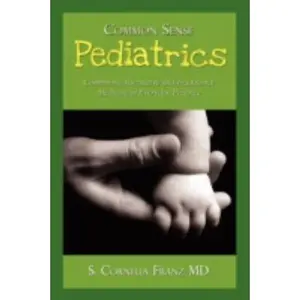 USED-Common Sense Pediatrics: Combining Alternative and Traditional Medicine in Everyday Practice by Franz, S. Cornelia (Paperback)