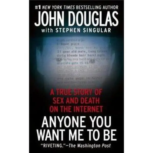 USED-Anyone You Want Me to Be: A True Story of Sex and Death on the Internet by John Douglas (Unknown)