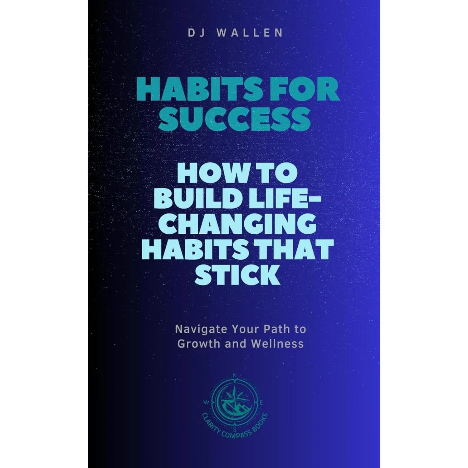 Habits for Success: How to Build Life-Changing Habits - Paperback