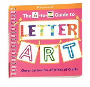 USED-The A-to-Z Guide to Letter Art: Clever Letters for All Kinds of Crafts by Tricia Doherty (Unknown)