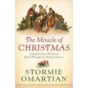 USED-The Miracle of Christmas: 15 Inspirational Stories to Read Through the Advent Season by Stormie Omartian (Paperback)