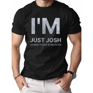 men's t shirts I'M Just Josh Doing What Josh Does T-Shirt |   Stylish Black Tee With Bold Text Design, Perfect For Casual Outings, Summer Wear, And Fun Gatherings - Ideal Gift For Friends And Family With A Sense Of Humor, Same Style For Men And Women 2026