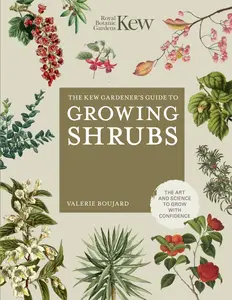 USED-The Kew Gardener's Guide to Growing Shrubs: The Art and Science to Grow with Confidence by Boujard, Valérie (Hardcover)