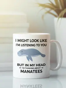 Manatee Mug, Manatee Lover Gifts, Cute Manatee Cup, I Might Look Like I'm Listening to You but In My Head I'm Thinking About Manatees #782