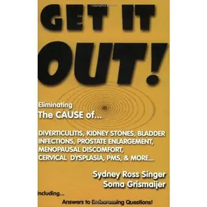 USED-Get It Out! Eliminating the Cause of Diverticulitis, Kidney Stones, Bladder Infections, Prostate Enlargement, Menopausal Discomfort, Cervical Dysplasia, PMS, and More by Sydney Ross Singer (Paperback)