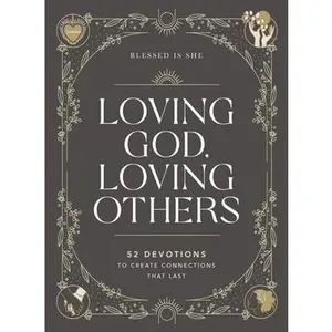 USED-Loving God, Loving Others: 52 Devotions to Create Connections That Last (a 52-Week Devotional for Catholic Women) by Blessed Is She (Hardcover)
