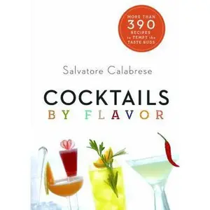 USED-Cocktails by Flavor: More than 390 Recipes to Tempt the Taste Buds by Salvatore Calabrese (Unknown)