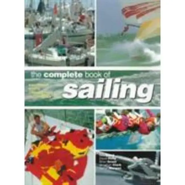 USED-The Complete Book Of Sailing: Equipment * Boats * Competition * Techniques by David Pelly (Paperback)