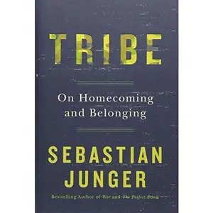 Tribe: On Homecoming and Belonging -- Sebastian Junger - Hardcover