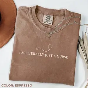 Comfort Colors I’m Literally Just a Nurse Shirt, Funny Nurse Tee, Medical Staff Shirt, Cute Gift for Nurse, Casual Everyday Nurse Life T-shirt - LORA ATCHER