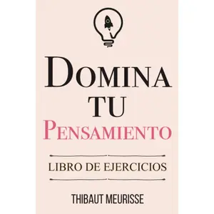 Domina Tu Pensamiento: Libro de Ejercicios (Spanish Edition)