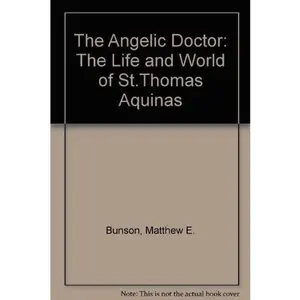 USED-The Angelic Doctor: The Life and World of St. Thomas Aquinas by Matthew Bunson (Paperback)