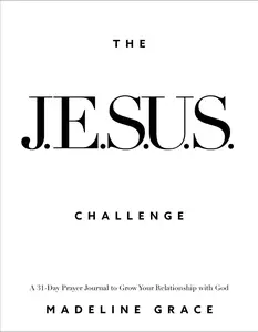 The Jesus Challenge: A 31-Day Prayer Journal to Grow Your Relationship with God -- Madeline Grace - Paperback