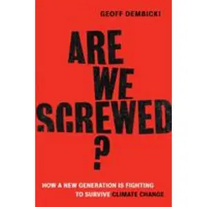 USED-Are We Screwed?: How a New Generation Is Fighting to Survive Climate Change by Dembicki, Geoff (Hardcover)