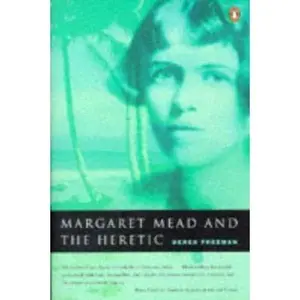 USED-Margaret Mead and the Heretic: The Making and Unmaking of an Anthropological Myth by Derek Freeman (Paperback)