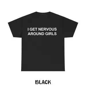 I Get Nervous Around Girls T-shirt – Funny Unisex Shirt, Graphic Tee for Men & Women, Shirts Men, Casual Tee, Gift for Him & Her, Men’s Clothing