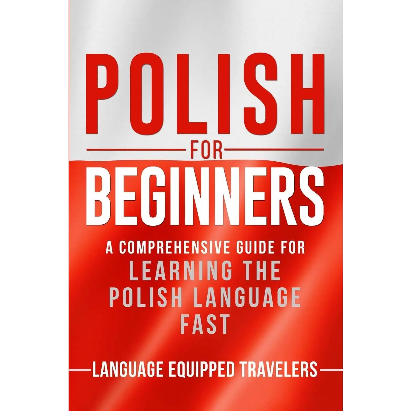 Polish for Beginners: A Comprehensive Guide for Learning the Polish Language Fast