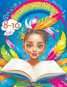 Cursive Writing Books for Kids age 8-10: Teach Handwriting and Practice Tracing Letters, Numbers, Words, and Sentences with a Learning Workbook for Be -- Childlike Mischievous - Paperback