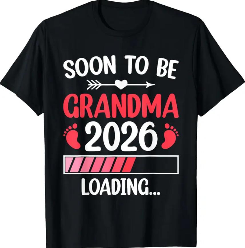 Soon To Be Grandma 2026 Loading Funny Pregnancy Announcement T-Shirt, Pregnancy Announcement Shirt, Mom To Be Shirt, Full Sizes, Full Colors