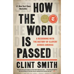 How the Word Is Passed: A Reckoning with the History of Slavery Across America -- Clint Smith - Hardcover