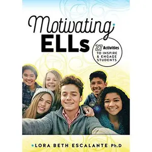 USED-Motivating ELLs: 27 Activities to Inspire & Engage Students by Dr. Lora Beth Escalante (Unknown)