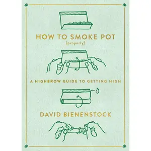 USED-How to Smoke Pot (Properly): A Highbrow Guide to Getting High by Bienenstock, David (Paperback)
