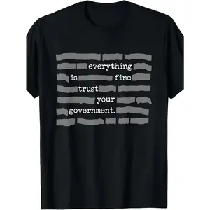 NEW LIMITED Everything Is Fine. Trust Your Government. Deep State Redatacted Conspiracy Theory Gift Essential T-Shirt for Men & Women