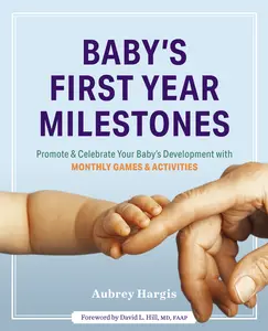 USED-Baby's First Year Milestones: 150 Games and Activities to Promote and Celebrate Your Baby's Development by Hargis, Aubrey (Paperback)