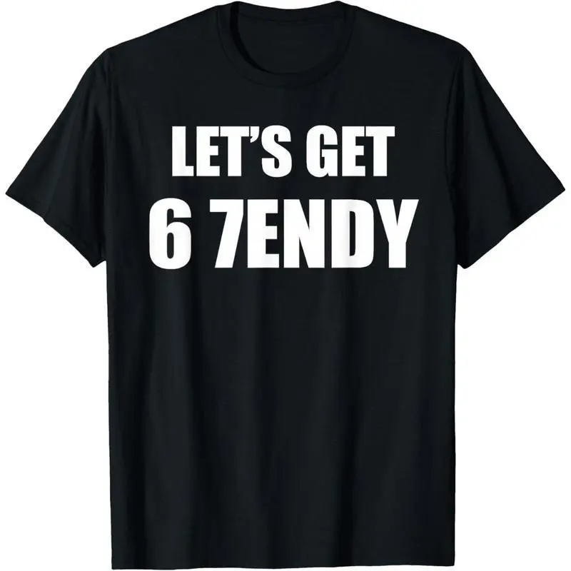 67 Six Seven Sendy 6 7endy Let's get Meme Funny T-Shirt,Hoodie and Sweatshirt for autumn and winter,water-washed round-neck casual summer T-shirt