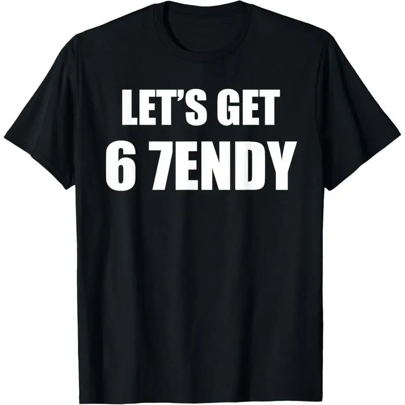 67 Six Seven Sendy 6 7endy Let's get Meme Funny T-Shirt,Hoodie and Sweatshirt for autumn and winter,water-washed round-neck casual summer T-shirt Mens
