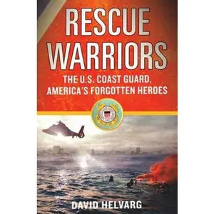 USED-Rescue Warriors: The U.S. Coast Guard, America's Forgotten Heroes by David Helvarg (Hardcover)